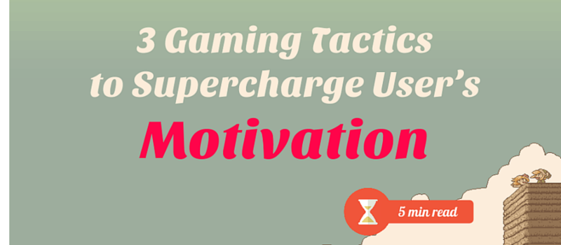 3 Gaming Tactics to Supercharge Users’ Motivation