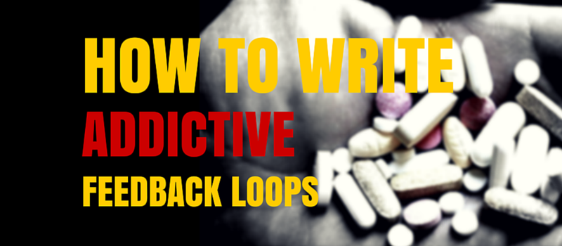 How to Write Addictive Feedback Loops