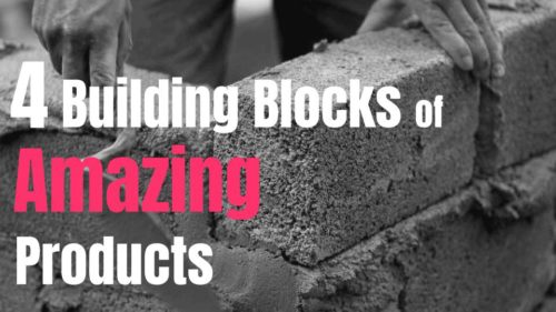 4 Building Blocks of Amazing Products