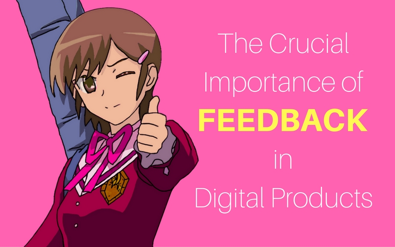 The Crucial Importance of Feedback in Digital Products